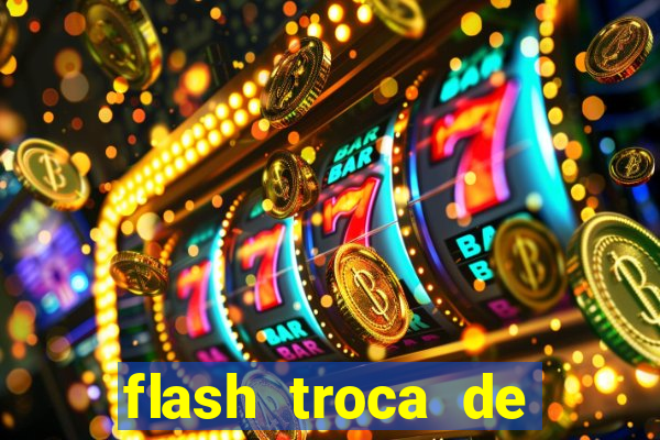 flash troca de corpo parte 2